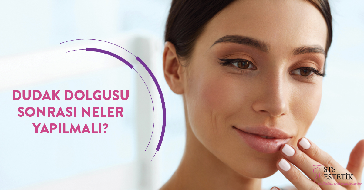 Dudak Dolgusu Sonrası Neler Yapılmalı?