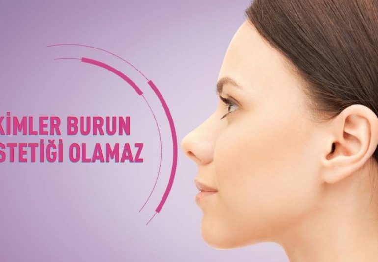Kimler Burun Estetiği Olamaz