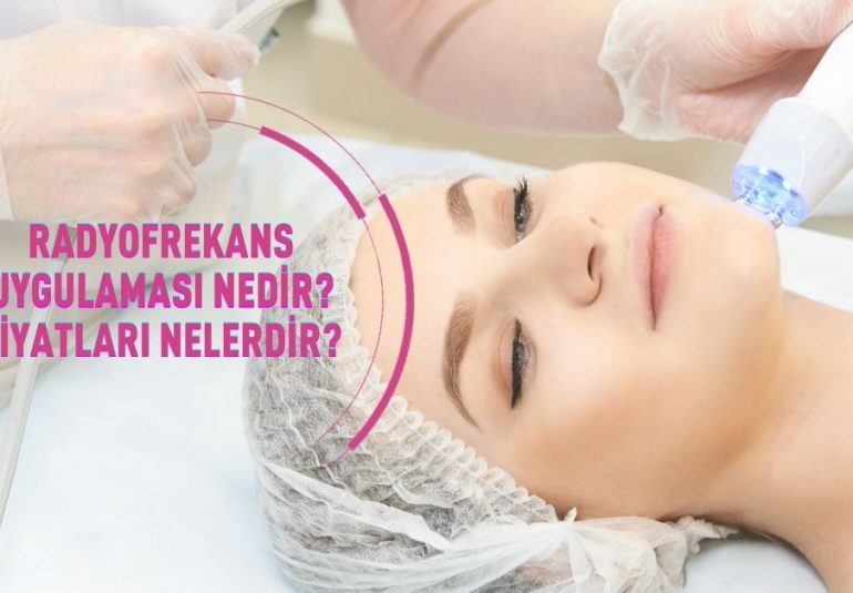 Radyofrekans Uygulaması Nedir, Faydaları Nelerdir
