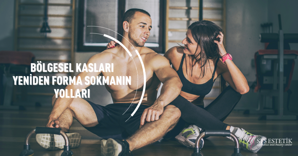 Bölgesel Kasları Yeniden Forma Sokmanın Yolları